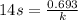 14s=\frac{0.693}{k}