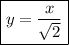 \boxed{y=\frac{x}{{\sqrt 2 }}}