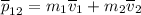 \overline{p}_{12} = m_1 \overline{v}_1 +m_2\overline{v}_2\\