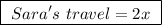 \boxed{ \ Sara's \ travel = 2x \ }