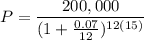 P=\dfrac{200,000}{(1+\frac{0.07}{12})^{12(15)}}