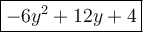 \large\boxed{-6y^2+12y+4}