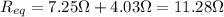 R_{eq}=7.25 \Omega + 4.03 \Omega=11.28 \Omega