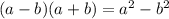 (a-b)(a+b)= a^{2}- b^{2}