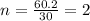 n=\frac{60.2}{30}=2