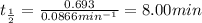 t_{\frac{1}{2}}=\frac{0.693}{0.0866min^{-1}}=8.00min