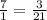 \frac{7}{1}=\frac{3}{21}