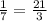 \frac{1}{7}=\frac{21}{3}