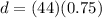 d = (44)(0.75)