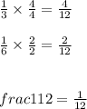 \frac{1}{3}\times\frac{4}{4}=\frac{4}{12}\\\\\frac{1}{6}\times\frac{2}{2}=\frac{2}{12}\\\\\\frac{1}{12}=\frac{1}{12}