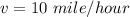 v=10\ mile/hour