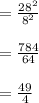 =\frac{28^2}{8^2}\\\\=\frac{784}{64}\\\\=\frac{49}{4}