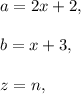 a=2x+2,\\ \\b=x+3,\\ \\z=n,