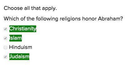 Choose all that apply. which of the following religions honor abraham?  christianity  islam  hinduis