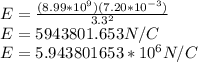 E=\frac{(8.99*10^9)(7.20*10^{-3})}{3.3^2}\\E=5943801.653 N/C\\E=5.943801653*10^6 N/C