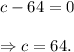 c-64=0\\\\\Rightarrow c=64.