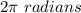 2\pi \ radians