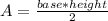 A=\frac{base*height}{2}