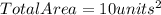 TotalArea=10units^{2}