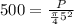 500 = \frac{P}{\frac{\pi}{4} 5^2}