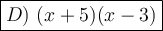 \large\boxed{D)\ (x+5)(x-3)}