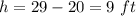 h=29-20=9\ ft