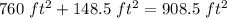 760\ ft^{2}+148.5\ ft^{2}=908.5\ ft^{2}