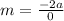 m=\frac{-2a}{0}