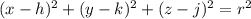 (x-h)^2 + (y-k)^2 + (z-j)^2 = r^2