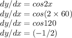 dy/dx=cos2x\\dy/dx=cos(2 \times 60)\\dy/dx=cos120\\dy/dx=(-1/2)