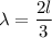 \lambda=\dfrac{2l}{3}