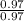 \frac{0.97}{0.97}