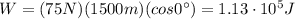 W=(75 N)(1500 m)(cos 0^{\circ})=1.13\cdot 10^5 J
