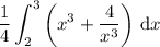 \displaystyle\frac14\int_2^3\left(x^3+\frac4{x^3}\right)\,\mathrm dx