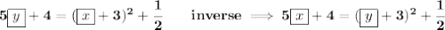 \bf 5\boxed{y}+4=(\boxed{x}+3)^2+\cfrac{1}{2}\qquad inverse\implies 5\boxed{x}+4=(\boxed{y}+3)^2+\cfrac{1}{2}