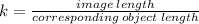 k =  \frac{image \: length}{corresponding \: object \: length}