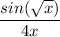 \displaystyle \frac{sin(\sqrt{x})}{4x}