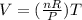 V = (\frac{nR}{P}) T