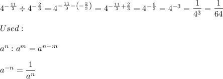 4^{-\frac{11}{3}}\div4^{-\frac{2}{3}}=4^{-\frac{11}{3}-\left(-\frac{2}{3}\right)}=4^{-\frac{11}{3}+\frac{2}{3}}=4^{-\frac{9}{3}}=4^{-3}=\dfrac{1}{4^3}=\dfrac{1}{64}\\\\Used:\\\\a^n:a^m=a^{n-m}\\\\a^{-n}=\dfrac{1}{a^n}