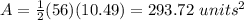 A=\frac{1}{2}(56)(10.49)=293.72\ units^{2}