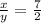 \frac{x}{y}=\frac{7}{2}