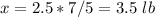 x=2.5*7/5=3.5\ lb