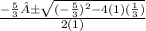 \frac{-\frac{5}{3}±\sqrt{(-\frac{5}{3})^{2} - 4(1)(\frac{1}{3})}}{2(1)}