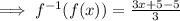 \implies f^{-1}(f(x))=\frac{3x+5-5}{3}