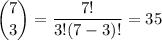 \dbinom73=\dfrac{7!}{3!(7-3)!}=35