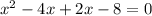 x^2-4x+2x-8=0