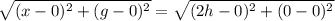 \sqrt{(x-0)^2+(g-0)^2}=\sqrt{(2h-0)^2+(0-0)^2}