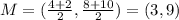 M=( \frac{4+2}{2} , \frac{8+10}{2})=(3, 9)