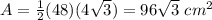 A=\frac{1}{2}(48)(4\sqrt{3})=96\sqrt{3}\ cm^{2}