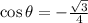 \cos \theta = -\frac{\sqrt{3}}{4}